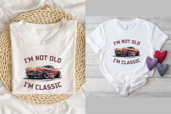 Download I'm Not Old I'm Classic, T Shirt Design1 - Shirt design Collection